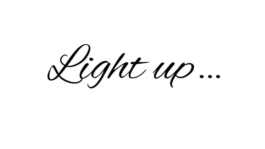 Light up…
